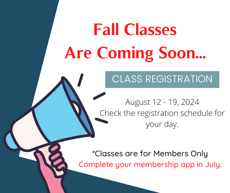 Fall Class registration is August 12 - 19. Please complete your membership application in July.